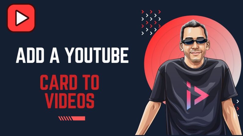 How to Add a YouTube Card to A YouTube Video