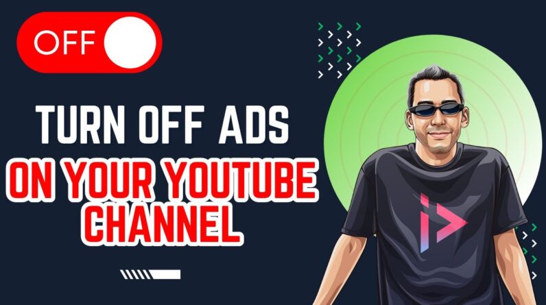 How To Turn Off Ads On Your YouTube Channel And ALL Videos